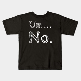 Sarcastic Um No Joke Ironic Kids T-Shirt